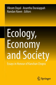 Title: Ecology, Economy and Society: Essays in Honour of Kanchan Chopra, Author: Vikram Dayal