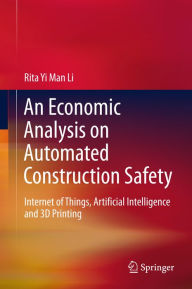 Title: An Economic Analysis on Automated Construction Safety: Internet of Things, Artificial Intelligence and 3D Printing, Author: Rita Yi Man Li