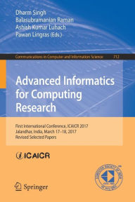 Title: Advanced Informatics for Computing Research: First International Conference, ICAICR 2017, Jalandhar, India, March 17-18, 2017, Revised Selected Papers, Author: Dharm Singh