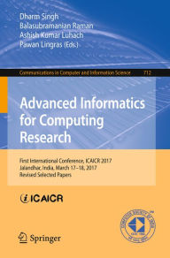 Title: Advanced Informatics for Computing Research: First International Conference, ICAICR 2017, Jalandhar, India, March 17-18, 2017, Revised Selected Papers, Author: Dharm Singh