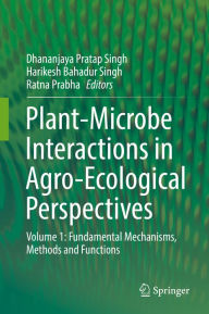 Title: Plant-Microbe Interactions in Agro-Ecological Perspectives: Volume 1: Fundamental Mechanisms, Methods and Functions, Author: Dhananjaya Pratap Singh