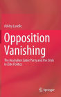 Opposition Vanishing: The Australian Labor Party and the Crisis in Elite Politics