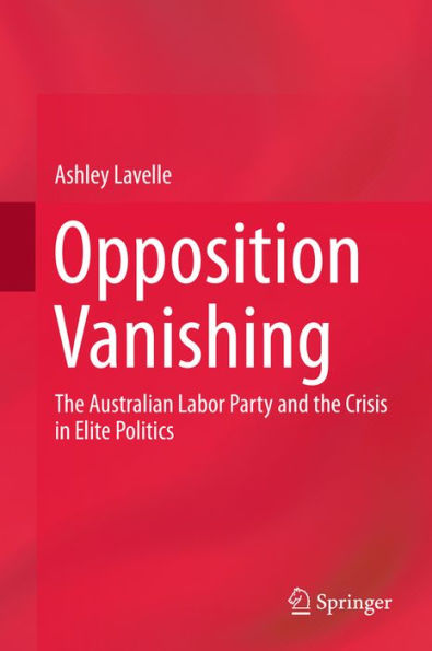 Opposition Vanishing: The Australian Labor Party and the Crisis in Elite Politics