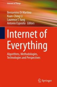 Title: Internet of Everything: Algorithms, Methodologies, Technologies and Perspectives, Author: Beniamino Di Martino