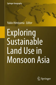 Title: Exploring Sustainable Land Use in Monsoon Asia, Author: Yukio Himiyama