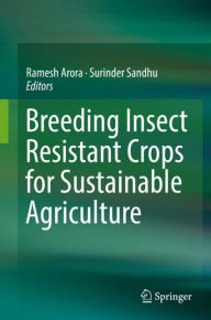 Title: Breeding Insect Resistant Crops for Sustainable Agriculture, Author: Ramesh Arora