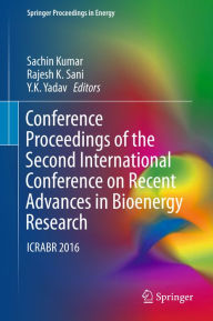 Title: Conference Proceedings of the Second International Conference on Recent Advances in Bioenergy Research: ICRABR 2016, Author: Sachin Kumar