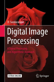 Title: Digital Image Processing: A Signal Processing and Algorithmic Approach, Author: D. Sundararajan