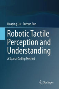 Title: Robotic Tactile Perception and Understanding: A Sparse Coding Method, Author: Huaping Liu