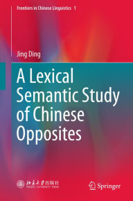 Title: A Lexical Semantic Study of Chinese Opposites, Author: Jing Ding