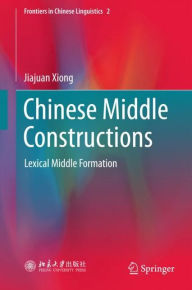 Title: Chinese Middle Constructions: Lexical Middle Formation, Author: Jiajuan Xiong