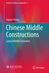 Title: Chinese Middle Constructions: Lexical Middle Formation, Author: Jiajuan Xiong