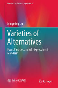 Title: Varieties of Alternatives: Focus Particles and wh-Expressions in Mandarin, Author: Mingming Liu
