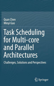 Title: Task Scheduling for Multi-core and Parallel Architectures: Challenges, Solutions and Perspectives, Author: Quan Chen