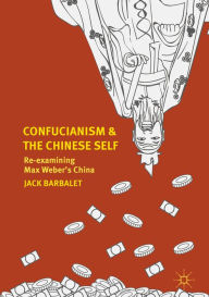 Title: Confucianism and the Chinese Self: Re-examining Max Weber's China, Author: Jack Barbalet