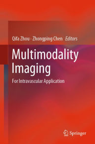 Title: Multimodality Imaging: For Intravascular Application, Author: Qifa Zhou