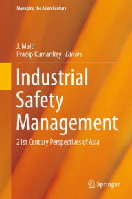 Title: Industrial Safety Management: 21st Century Perspectives of Asia, Author: J Maiti