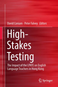 Title: High-Stakes Testing: The Impact of the LPATE on English Language Teachers in Hong Kong, Author: David Coniam