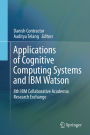 Applications of Cognitive Computing Systems and IBM Watson: 8th IBM Collaborative Academia Research Exchange