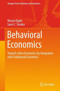 Title: Behavioral Economics: Toward a New Economics by Integration with Traditional Economics, Author: Masao Ogaki
