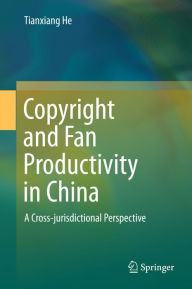 Title: Copyright and Fan Productivity in China: A Cross-jurisdictional Perspective, Author: Tianxiang He