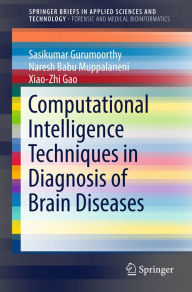 Title: Computational Intelligence Techniques in Diagnosis of Brain Diseases, Author: Sasikumar Gurumoorthy