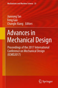 Title: Advances in Mechanical Design: Proceedings of the 2017 International Conference on Mechanical Design (ICMD2017), Author: Jianrong Tan