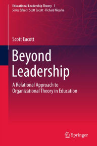 Title: Beyond Leadership: A Relational Approach to Organizational Theory in Education, Author: Scott Eacott