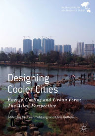 Title: Designing Cooler Cities: Energy, Cooling and Urban Form: The Asian Perspective, Author: Ali Cheshmehzangi