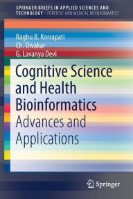 Title: Cognitive Science and Health Bioinformatics: Advances and Applications, Author: Raghu B. Korrapati