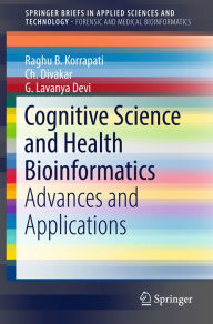 Title: Cognitive Science and Health Bioinformatics: Advances and Applications, Author: Raghu B. Korrapati