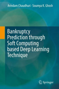 Title: Bankruptcy Prediction through Soft Computing based Deep Learning Technique, Author: Arindam Chaudhuri