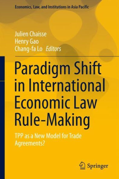 Paradigm Shift in International Economic Law Rule-Making: TPP as a New Model for Trade Agreements?