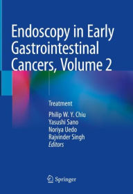 Title: Endoscopy in Early Gastrointestinal Cancers, Volume 2: Treatment, Author: Philip W. Y. Chiu