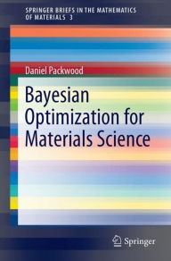 Title: Bayesian Optimization for Materials Science, Author: Daniel Packwood