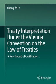 Title: Treaty Interpretation Under the Vienna Convention on the Law of Treaties: A New Round of Codification, Author: Chang-fa Lo