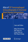 Atlas of 3D Transesophageal Echocardiography in Structural Heart Disease Interventions: Cases and Videos