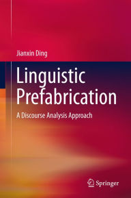 Title: Linguistic Prefabrication: A Discourse Analysis Approach, Author: Jianxin Ding