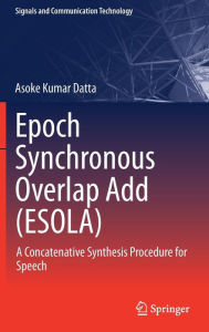 Title: Epoch Synchronous Overlap Add (ESOLA): A Concatenative Synthesis Procedure for Speech, Author: Asoke Kumar Datta