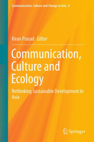 Title: Communication, Culture and Ecology: Rethinking Sustainable Development in Asia, Author: Kiran Prasad