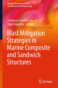 Title: Blast Mitigation Strategies in Marine Composite and Sandwich Structures, Author: Srinivasan Gopalakrishnan