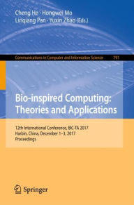 Title: Bio-inspired Computing: Theories and Applications: 12th International Conference, BIC-TA 2017, Harbin, China, December 1-3, 2017, Proceedings, Author: Cheng He