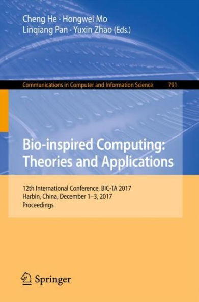 Bio-inspired Computing: Theories and Applications: 12th International Conference, BIC-TA 2017, Harbin, China, December 1-3, 2017, Proceedings