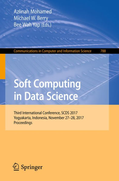 Soft Computing in Data Science: Third International Conference, SCDS 2017, Yogyakarta, Indonesia, November 27-28, 2017, Proceedings