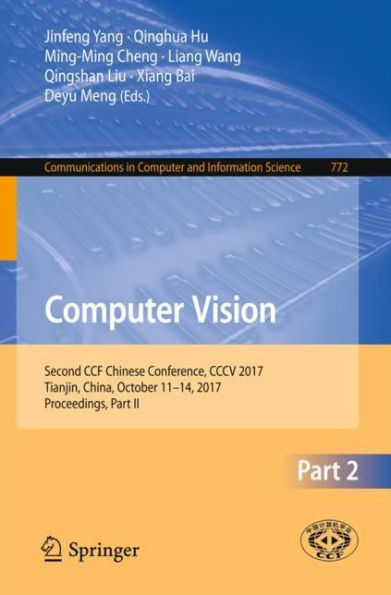 Computer Vision: Second CCF Chinese Conference, CCCV 2017, Tianjin, China, October 11-14, 2017, Proceedings, Part II