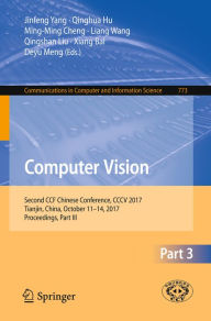 Title: Computer Vision: Second CCF Chinese Conference, CCCV 2017, Tianjin, China, October 11-14, 2017, Proceedings, Part III, Author: Jinfeng Yang