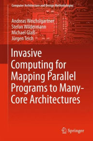 Title: Invasive Computing for Mapping Parallel Programs to Many-Core Architectures, Author: Andreas Weichslgartner