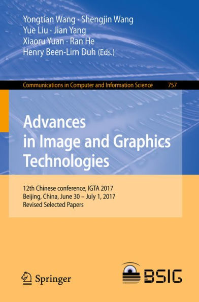 Advances in Image and Graphics Technologies: 12th Chinese conference, IGTA 2017, Beijing, China, June 30 - July 1, 2017, Revised Selected Papers
