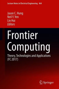 Title: Frontier Computing: Theory, Technologies and Applications (FC 2017), Author: Jason C. Hung