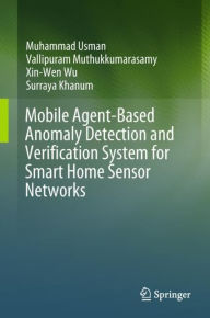 Title: Mobile Agent-Based Anomaly Detection and Verification System for Smart Home Sensor Networks, Author: Muhammad Usman